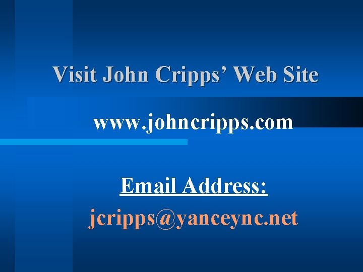 Visit John Cripps’ Web Site www. johncripps. com Email Address: jcripps@yanceync. net 