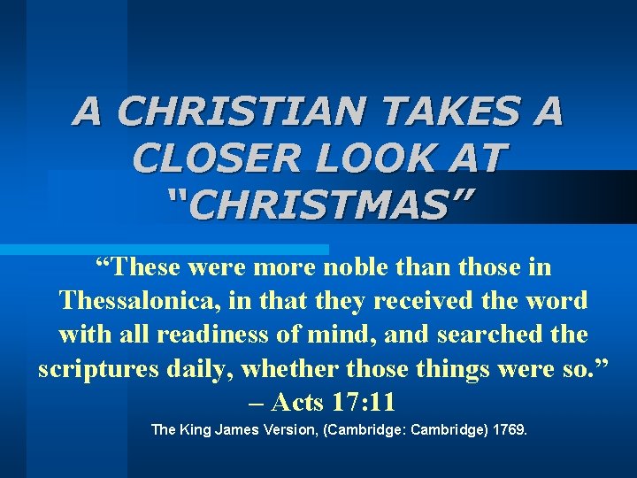 A CHRISTIAN TAKES A CLOSER LOOK AT “CHRISTMAS” “These were more noble than those