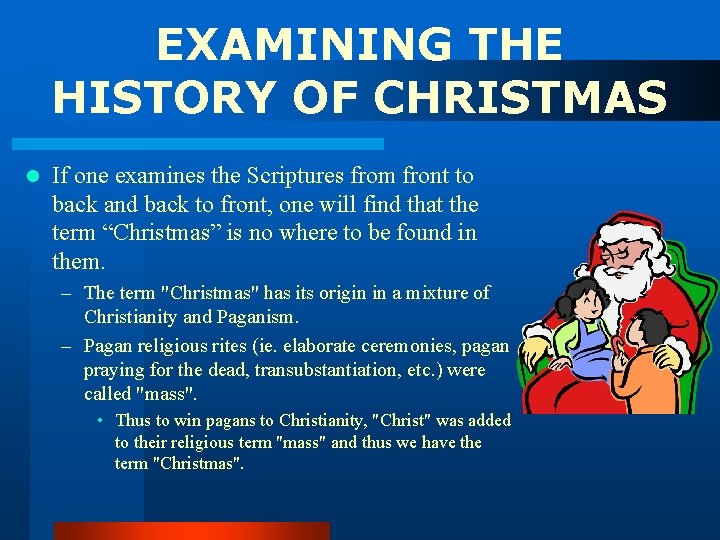 EXAMINING THE HISTORY OF CHRISTMAS l If one examines the Scriptures from front to