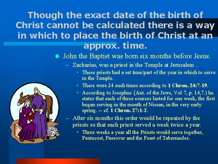 Though the exact date of the birth of Christ cannot be calculated there is