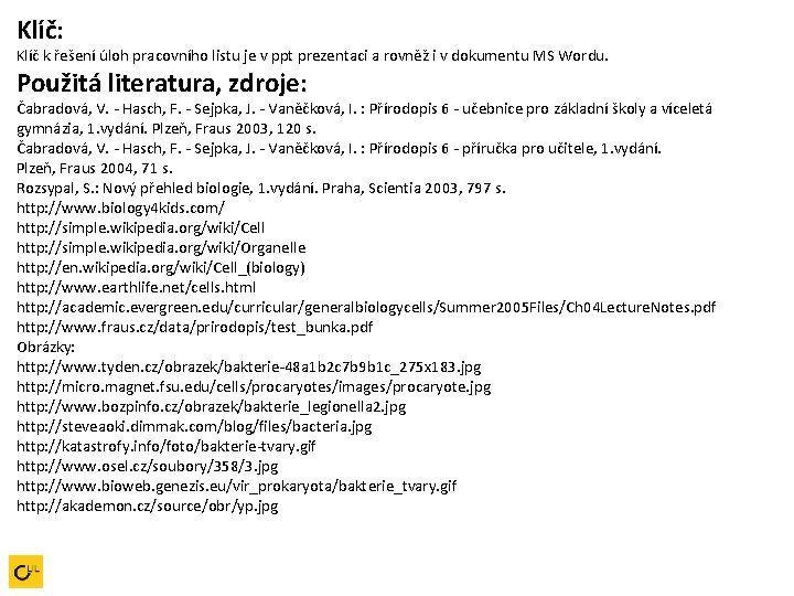 Klíč: Klíč k řešení úloh pracovního listu je v ppt prezentaci a rovněž i