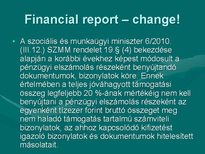 Financial report – change! • A szociális és munkaügyi miniszter 6/2010. (III. 12. )