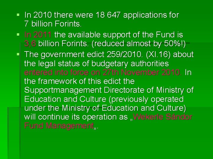 § In 2010 there were 18 647 applications for 7 billion Forints. § In
