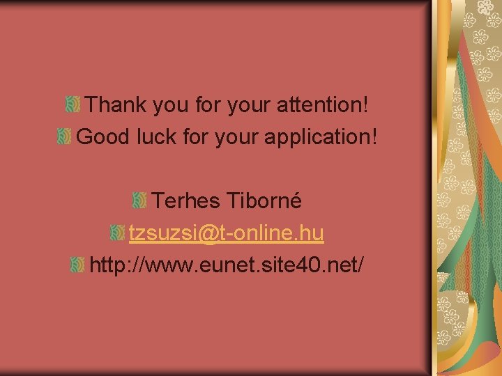 Thank you for your attention! Good luck for your application! Terhes Tiborné tzsuzsi@t-online. hu