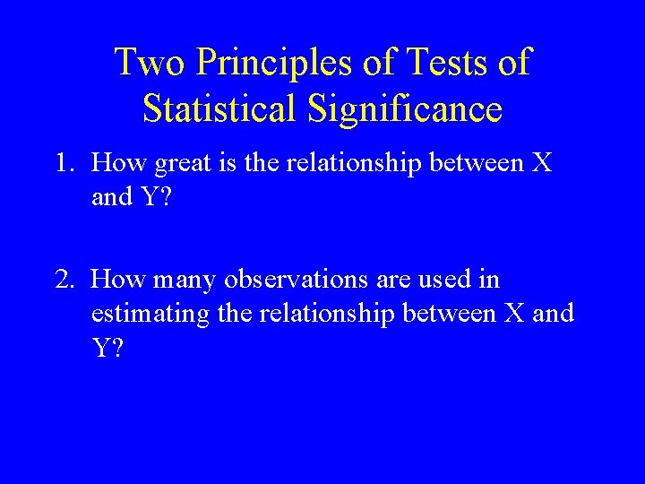 Two Principles of Tests of Statistical Significance 1. How great is the relationship between