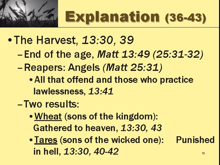 Explanation (36 -43) • The Harvest, 13: 30, 39 – End of the age,