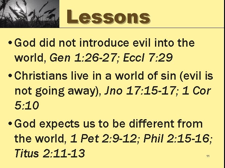 Lessons • God did not introduce evil into the world, Gen 1: 26 -27;