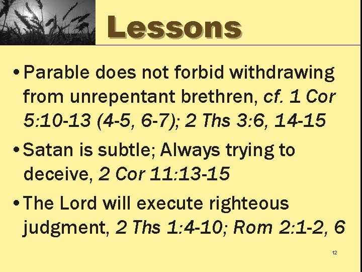 Lessons • Parable does not forbid withdrawing from unrepentant brethren, cf. 1 Cor 5: