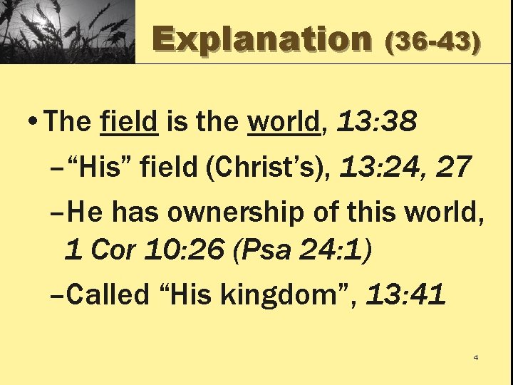 Explanation (36 -43) • The field is the world, 13: 38 –“His” field (Christ’s),
