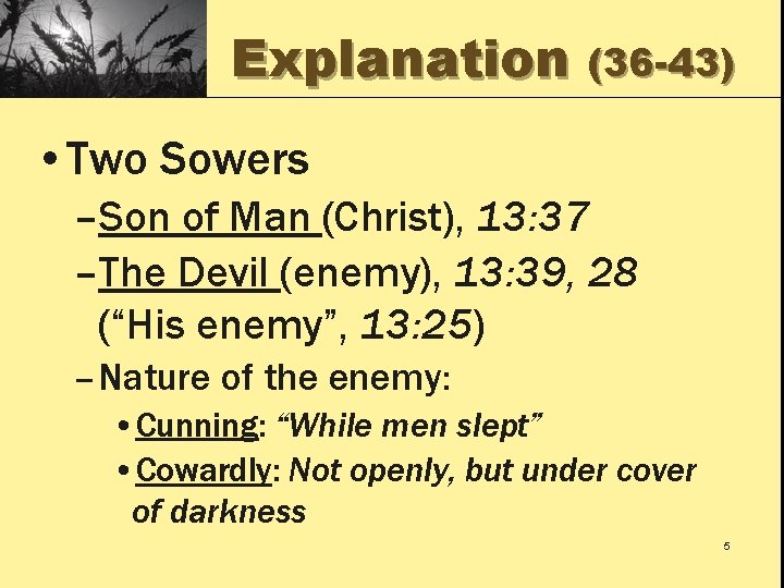 Explanation (36 -43) • Two Sowers –Son of Man (Christ), 13: 37 –The Devil