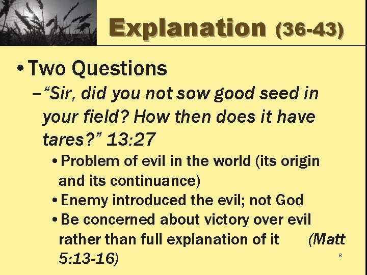 Explanation (36 -43) • Two Questions –“Sir, did you not sow good seed in