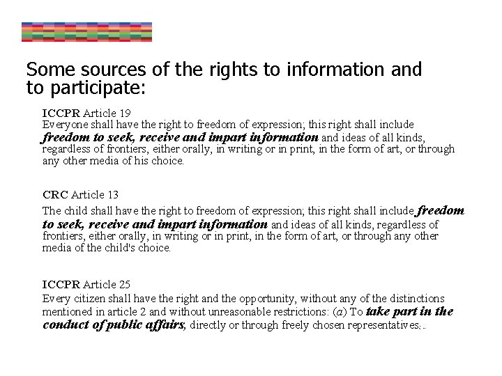 Some sources of the rights to information and to participate: ICCPR Article 19 Everyone