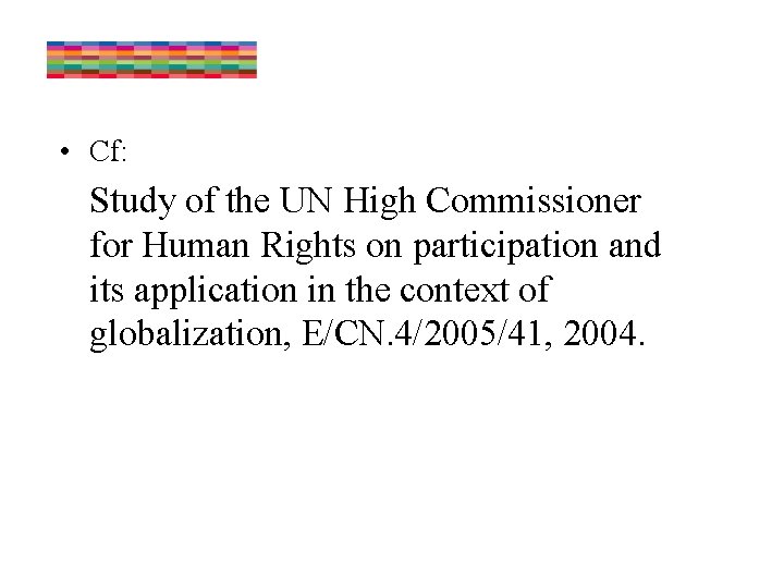  • Cf: Study of the UN High Commissioner for Human Rights on participation