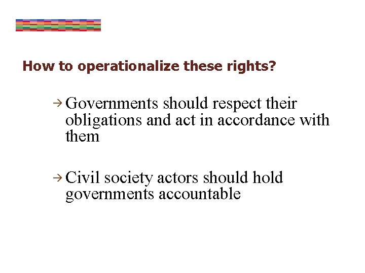 How to operationalize these rights? Governments should respect their obligations and act in accordance