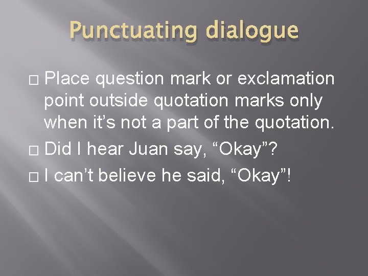 Punctuating dialogue Place question mark or exclamation point outside quotation marks only when it’s