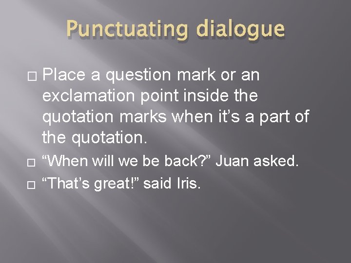 Punctuating dialogue � � � Place a question mark or an exclamation point inside