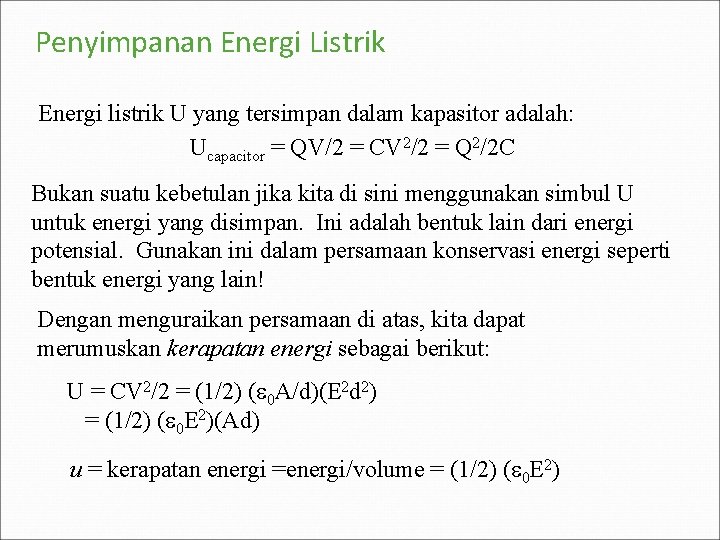 Penyimpanan Energi Listrik Energi listrik U yang tersimpan dalam kapasitor adalah: Ucapacitor = QV/2