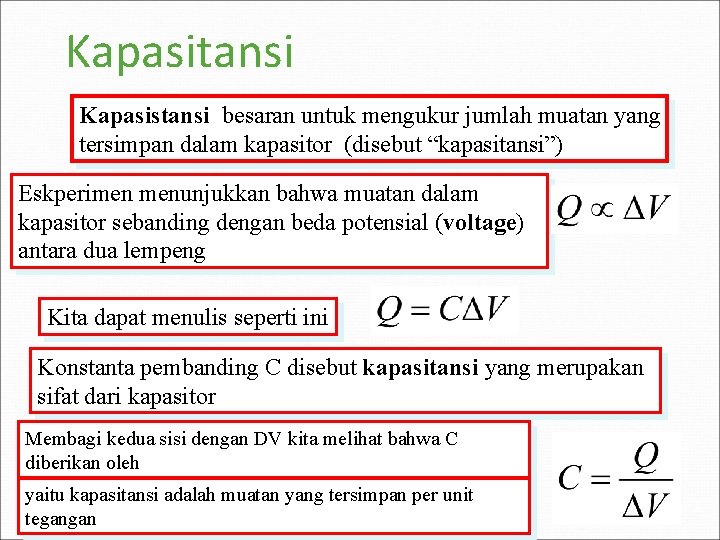Kapasitansi Kapasistansi besaran untuk mengukur jumlah muatan yang tersimpan dalam kapasitor (disebut “kapasitansi”) Eskperimen