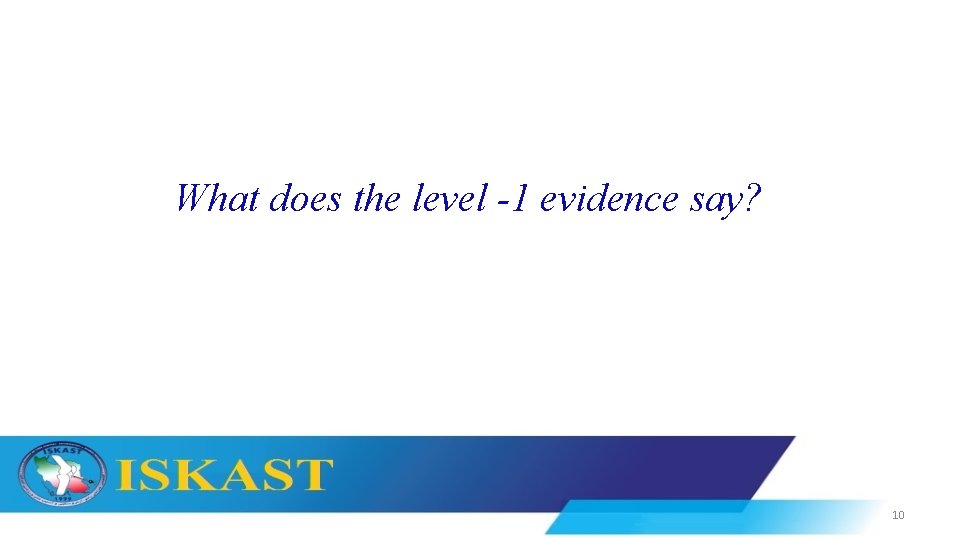 What does the level -1 evidence say? 10 