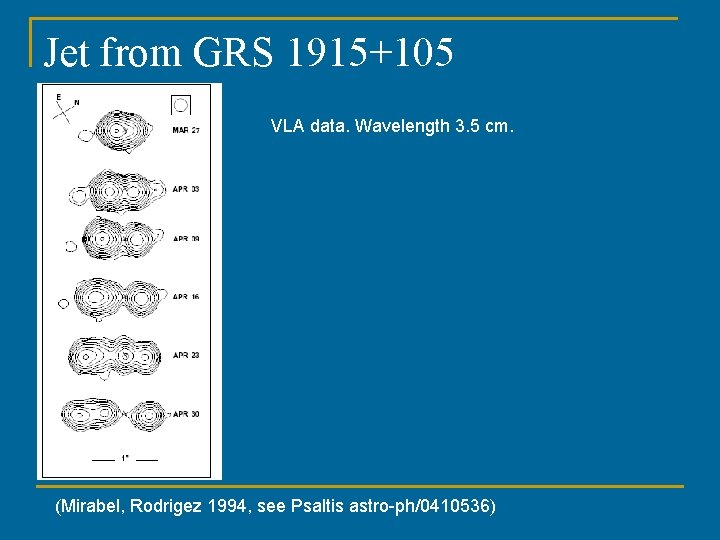 Jet from GRS 1915+105 VLA data. Wavelength 3. 5 cm. (Mirabel, Rodrigez 1994, see