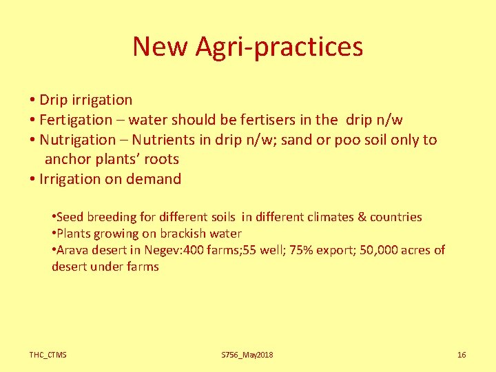 New Agri-practices • Drip irrigation • Fertigation – water should be fertisers in the