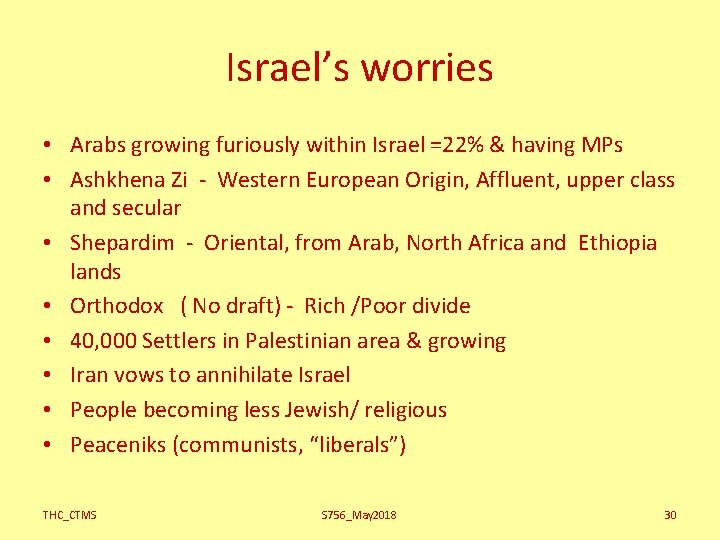 Israel’s worries • Arabs growing furiously within Israel =22% & having MPs • Ashkhena