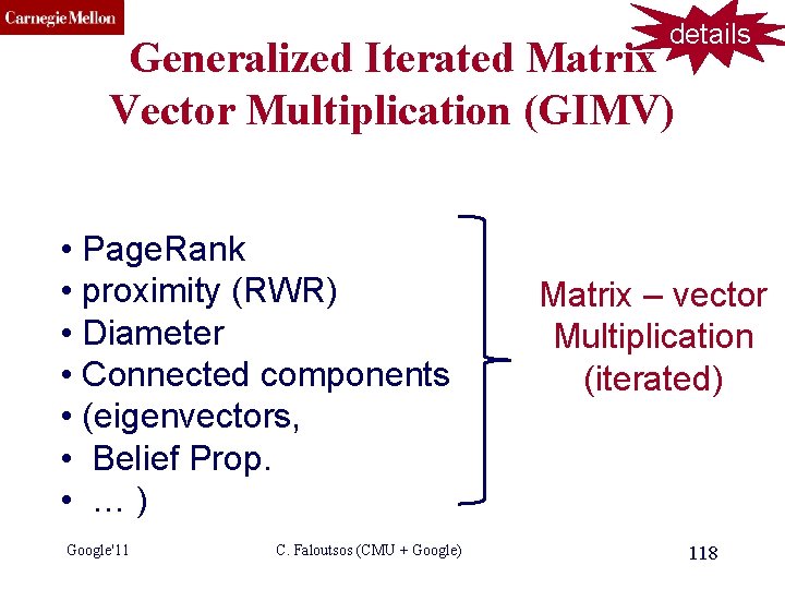 CMU SCS details Generalized Iterated Matrix Vector Multiplication (GIMV) • Page. Rank • proximity