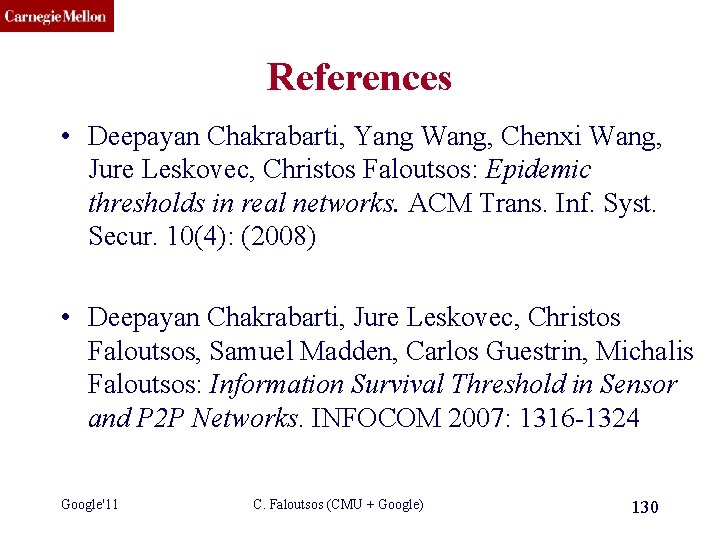 CMU SCS References • Deepayan Chakrabarti, Yang Wang, Chenxi Wang, Jure Leskovec, Christos Faloutsos: