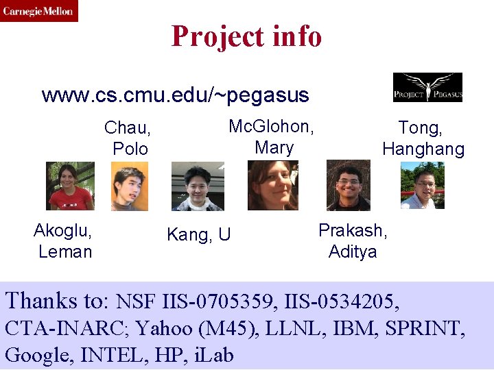 CMU SCS Project info www. cs. cmu. edu/~pegasus Chau, Polo Akoglu, Leman Mc. Glohon,