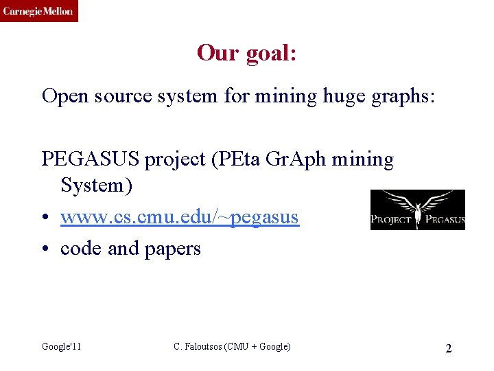 CMU SCS Our goal: Open source system for mining huge graphs: PEGASUS project (PEta