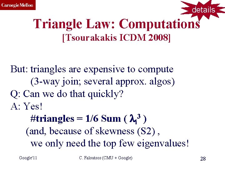 CMU SCS details Triangle Law: Computations [Tsourakakis ICDM 2008] But: triangles are expensive to