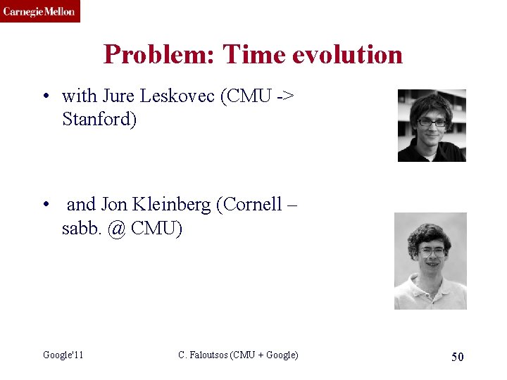 CMU SCS Problem: Time evolution • with Jure Leskovec (CMU -> Stanford) • and