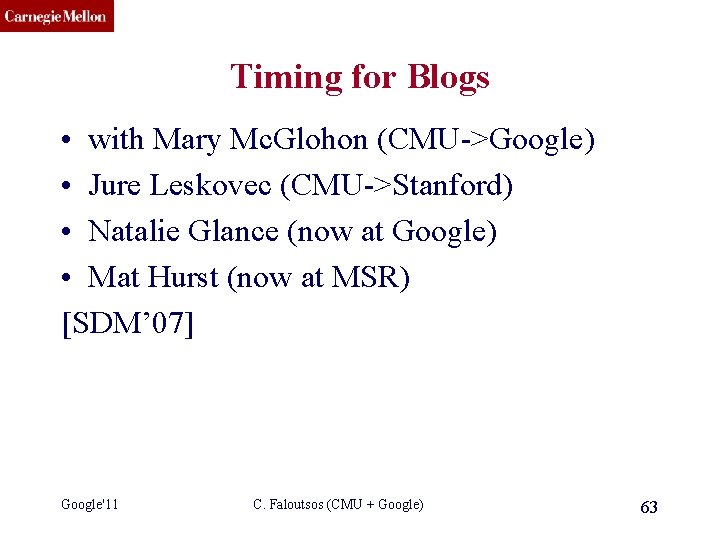 CMU SCS Timing for Blogs • with Mary Mc. Glohon (CMU->Google) • Jure Leskovec