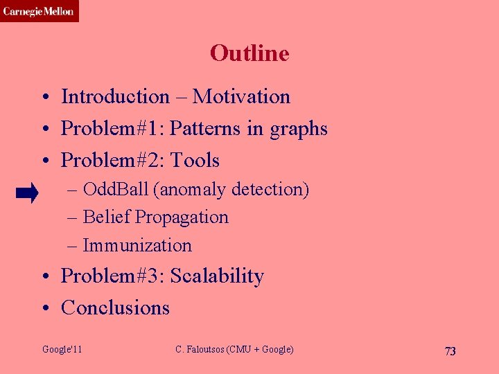 CMU SCS Outline • Introduction – Motivation • Problem#1: Patterns in graphs • Problem#2: