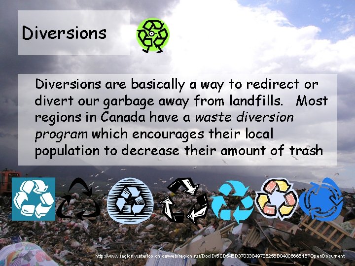 Diversions are basically a way to redirect or divert our garbage away from landfills.