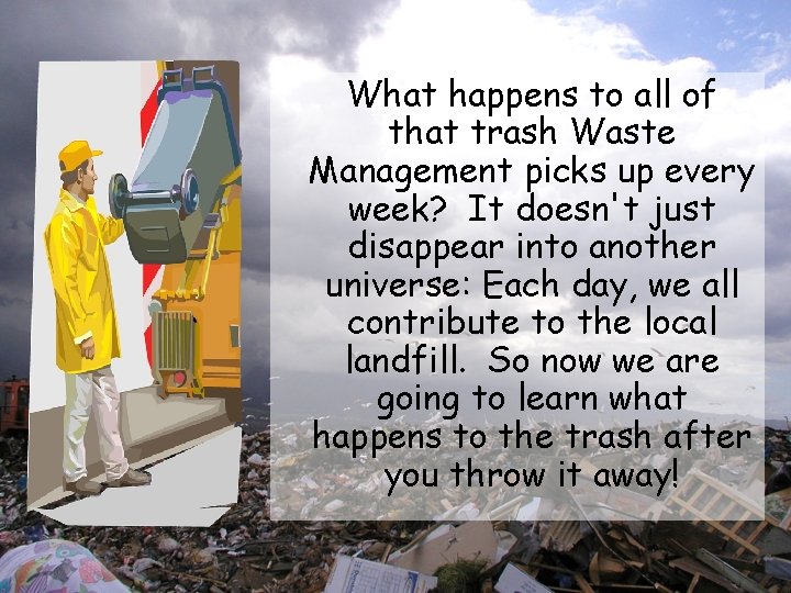 What happens to all of that trash Waste Management picks up every week? It