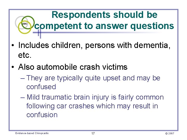 Respondents should be competent to answer questions • Includes children, persons with dementia, etc.