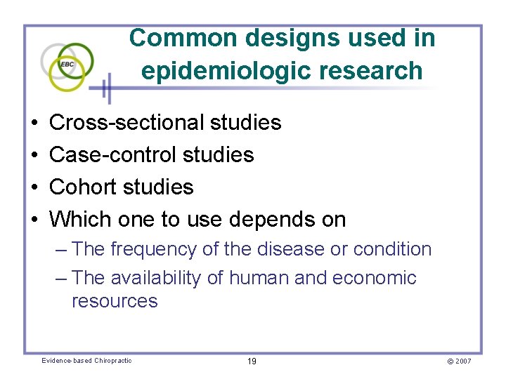 Common designs used in epidemiologic research • • Cross-sectional studies Case-control studies Cohort studies
