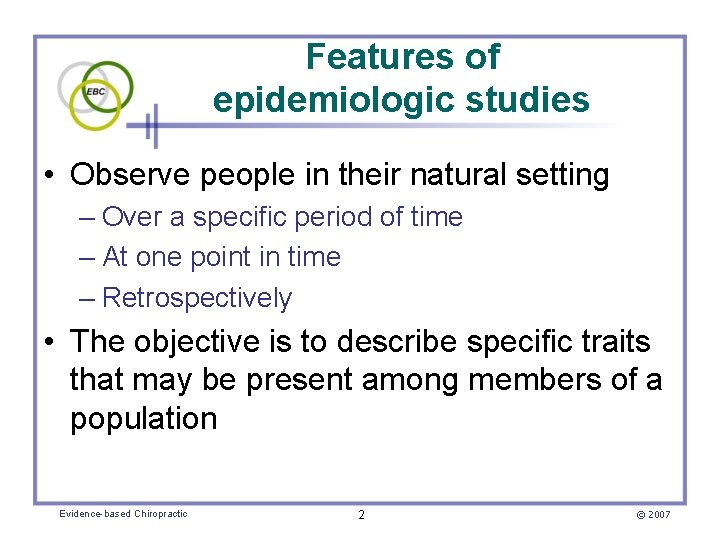 Features of epidemiologic studies • Observe people in their natural setting – Over a