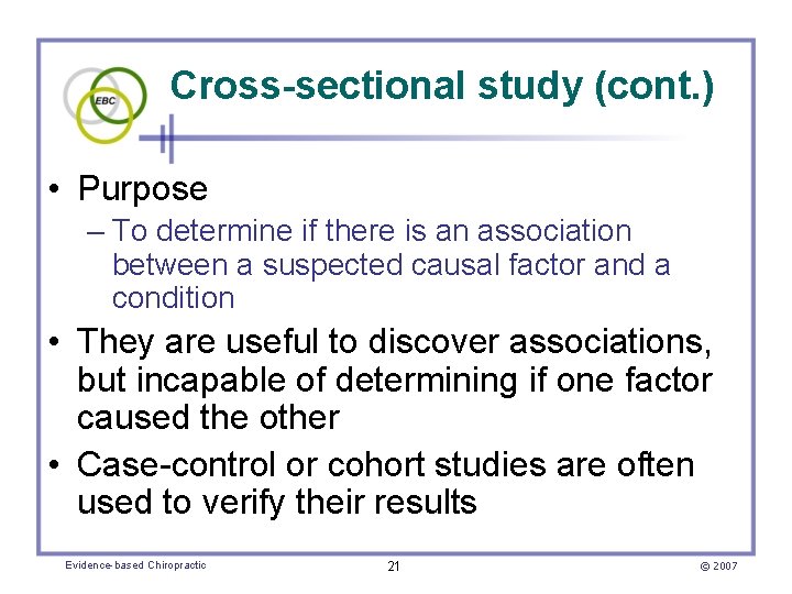 Cross-sectional study (cont. ) • Purpose – To determine if there is an association