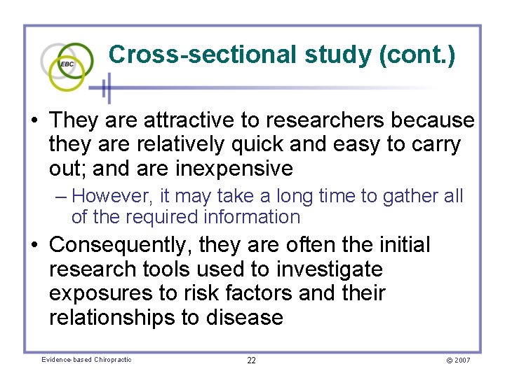 Cross-sectional study (cont. ) • They are attractive to researchers because they are relatively