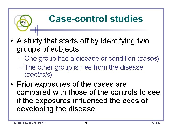 Case-control studies • A study that starts off by identifying two groups of subjects