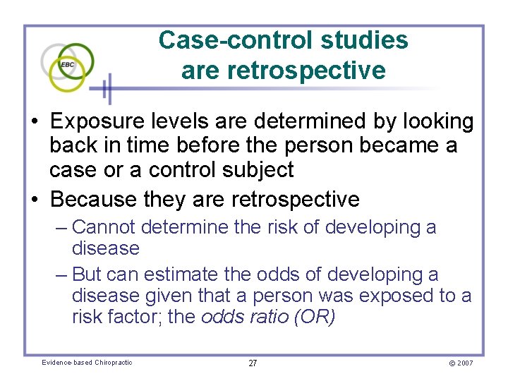 Case-control studies are retrospective • Exposure levels are determined by looking back in time