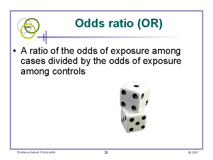 Odds ratio (OR) • A ratio of the odds of exposure among cases divided