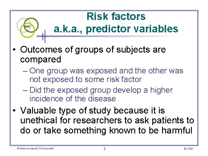 Risk factors a. k. a. , predictor variables • Outcomes of groups of subjects