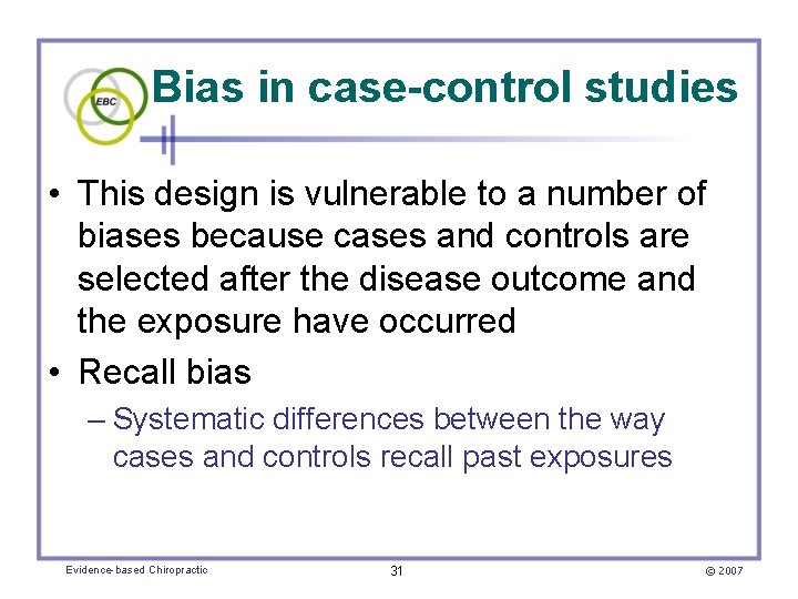Bias in case-control studies • This design is vulnerable to a number of biases