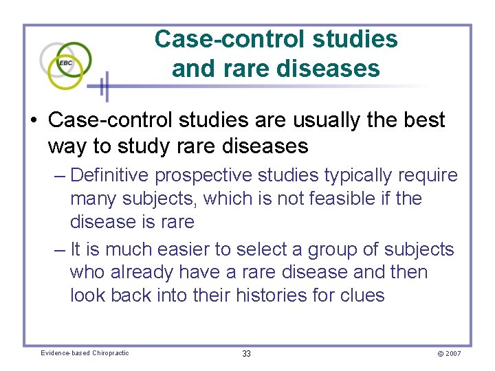 Case-control studies and rare diseases • Case-control studies are usually the best way to