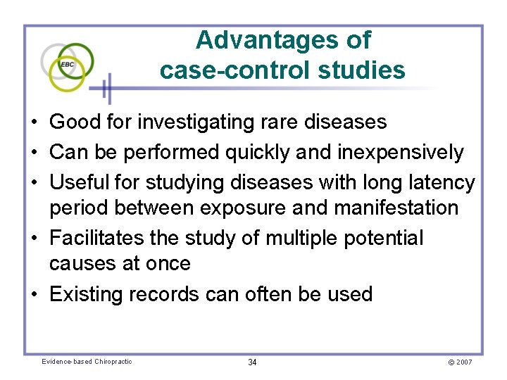 Advantages of case-control studies • Good for investigating rare diseases • Can be performed