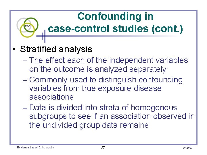 Confounding in case-control studies (cont. ) • Stratified analysis – The effect each of