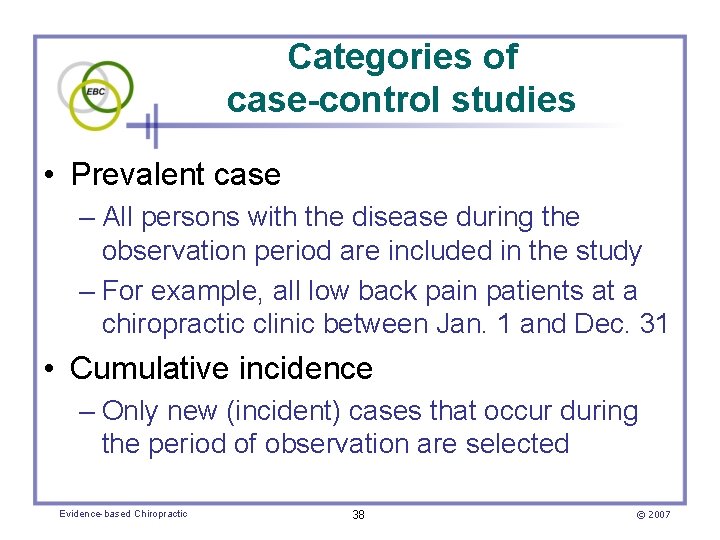 Categories of case-control studies • Prevalent case – All persons with the disease during